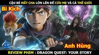 Review Phim: Cậu Bé Mất Cha Lớn Lên Để Cứu Mẹ Và Cả Thế Giới | Dragon Quest: Your Story