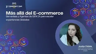 Beyond E-commerce Serverless and GEN AI Agents to scale Global experiences (Jocelyn Poblete)