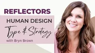 REFLECTORS - Human Design Type & Strategy Series Day 6 🌟 || Bryn Brown