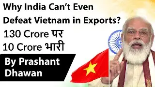 Why India Can&rsquo;t Even Defeat Vietnam in Exports? Current Affairs 2020 #UPSC #IAS