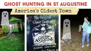 GHOST HUNTING IN ST AUGUSTINE | America's Oldest Town | GhoSt Augustine Tour & Review