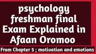 Psychology freshman course Final Exam from motivation and Emotion,  Afaan oromootin 