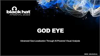 Blackhat USA 2023: GodEye Advanced Geo-Localization Through AI-Powered Visual Analysis