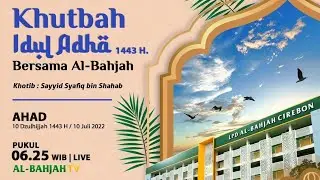 Khutbah Idul Adha 1443 H bersama Al-Bahjah | 10 Dzulhijjah 1443 H/10 Juli 2022 M
