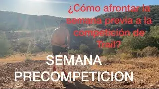 SEMANA PRECOMPETICION ¿Como afrontar la semana previa a la competición en Trail running ?