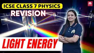 Light Energy ICSE Class 7 Physics | Exam Revision