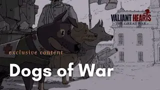 Dogs of War : Valiant Hearts The Great War | Exclusive Content