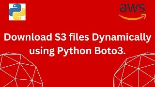 How to Dynamically Download S3 Files using Python Boto3.