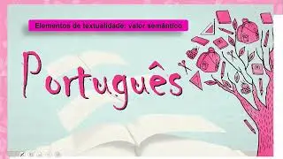 40.1 - ELEMENTOS DE TEXTUALIDADE E VALORES SEM&Acirc;NTICOS - PORTUGU&Ecirc;S - 3&ordm; ANO E.M - AULA 40.1/2024