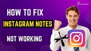 Instagram notes not working - How to fix it