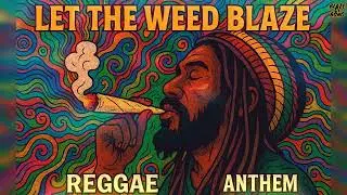 Let the Weed Blaze 🌿 | Reggae Anthem 2025 | Psychedelic Rasta Vibes #weedrap #reggae2025  #ganja420