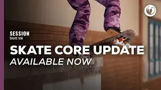 Session: Skate Sim | Skate Core Update Available Now