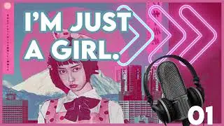 WSGS Final Project Podcast &ldquo;I&rsquo;m Just A Girl.&rdquo;