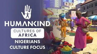 HUMANKIND&trade; - Nigerian Culture Focus - Cultures of Africa DLC