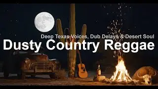 Dusty Country Reggae | Deep Texas Voices, Dub Delays & Desert Soul &ndash; Full Original Album