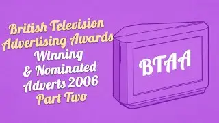 British Television Advertising Awards Winning & Nominated Adverts 2006 Part Two