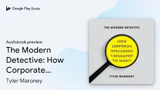 The Modern Detective: How Corporate&hellip; by Tyler Maroney &middot; Audiobook preview