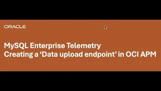 MySQL Enterprise Telemetry: Creating a 'Data upload endpoint' in OCI APM