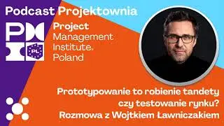Prototypowanie to robienie tandety czy testowanie rynku? | Wojtek Ławniczak