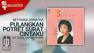 Betharia Sonatha - Pulangkan Potret Surat Cintaku (Official Karaoke Video) | No Vocal - Male Version