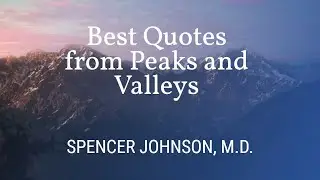 Best Quotes from Peaks and Valleys I Book By Spencer Johnson, M.D.