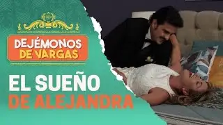 El sueño imposible de Alejandra | Dejémonos de Vargas