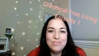 Chemical Free Living: Episode 1