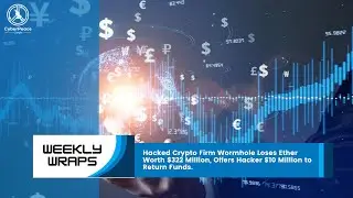 #WeeklyWraps | Hacked Crypto Firm Wormhole Loses Ether Worth $322 Million | Cyber News