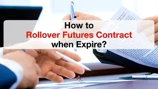 Futures Trading: How to Rollover Futures Contract when Expire?