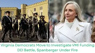 Virginia Democrats Move to Investigate VMI Funding | DEI Battle, Spanberger Under Fire