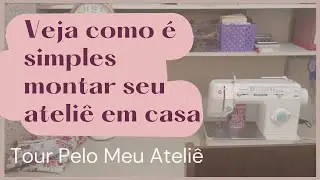 É simples Montar Seu Ateliê em Casa!