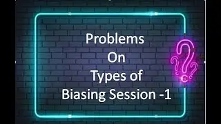 PROBLEMS ON TYPES OF BIASING SESSION-1