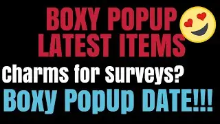 BOXY POPUP DATE BOXYCHARM & NEWEST STUFF! Charm Room REOPENING DATE. SURVEYS?