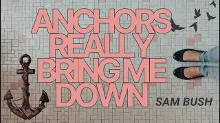Сэм Буш &mdash; &laquo;Anchors Really Bring Me Down&raquo;