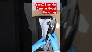 SpaceX Starship Chrome Model Unboxing