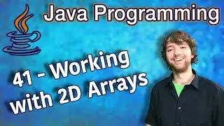 Java Programming Tutorial 41 - Working with 2D Arrays