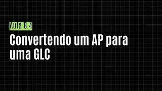 [TCOMP] Aula 8.4 - Convertendo um AP para uma GLC