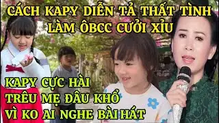 C&Aacute;CH KAPY DIỄN TẢ THẤT T&Igrave;NH L&Agrave;M &Ocirc;BCC CƯỞI XỈU, KAPY CỰC H&Agrave;I TR&Ecirc;U MẸ Đ&Acirc;U KHỔ V&Igrave; KO AI NGHE B&Agrave;I H&Aacute;T