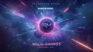 Wild Things &mdash; Progressive House / Melodic Techno | RANDOR MUSIC