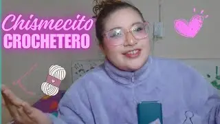 ✨️Ser crochetera: historias que no ped&iacute; pero me dieron✨️| Chisme crochetero 1 💖