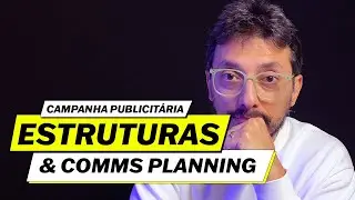 Por Tr&aacute;s das Campanhas Publicit&aacute;rias | Estrutura de Campanha e Mapa de Comms Planning
