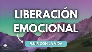 LIBERAR EMOCIONES 🎈 MEDITACI&Oacute;N GUIADA PARA SOLTAR Y FLUIR CON LA VIDA 🌼