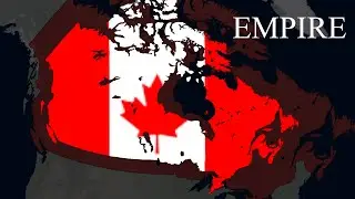 The Great Canadian Empire | Canada forms an empire