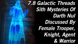 SWTOR 7.8 Galactic Threads - Sith Mysteries Of Darth Nul Discussed By Trooper,Knight,Agent & Warrior