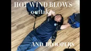 hot wind blows...OUTTAKES AND BLOOPERS!!!