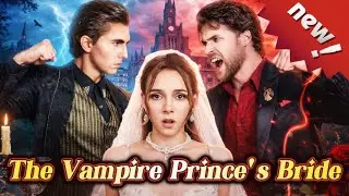 🔥【HOT】The Vampire Prince's Bride #drama #trending #fyp #funny #girl #Romance #love #viral #movie
