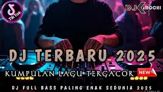FULL DJ NONSTOP TERBARU 2025 !! DJ DUGEM TERGACOR || DJ KIMOCHI FULL BASS ||