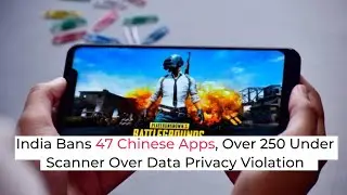 Inc42 Shots | India Bans 47 Chinese Apps, Over 250 Under Scanner Over Data Privacy Violation