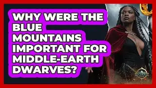 Why Were The Blue Mountains Important For Middle-earth Dwarves? - Echoes Of The Ring