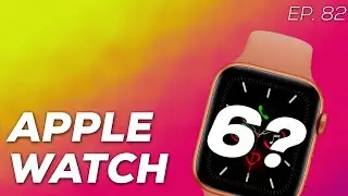 Ep. 082 - Apple Watch Series 6?